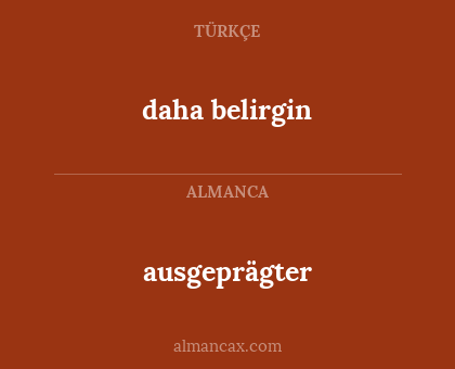 ausgeprägter - daha belirgin