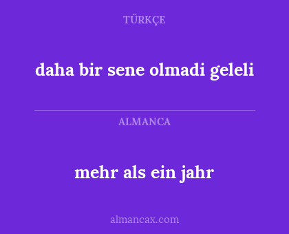 mehr als ein jahr - daha bir sene olmadi geleli