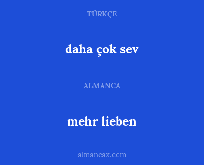mehr lieben - daha çok sev