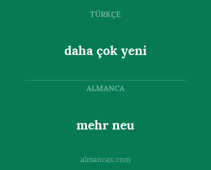 mehr neu - daha çok yeni