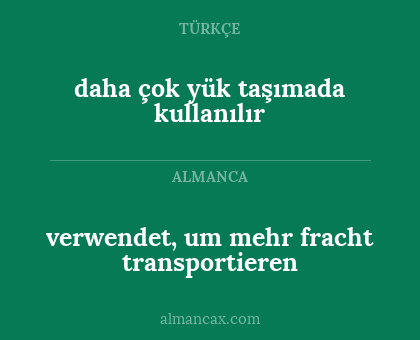 daha çok yük taşımada kullanılır - verwendet, um mehr fracht transportieren