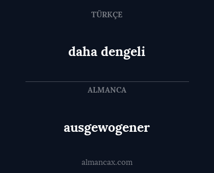 daha dengeli - ausgewogener