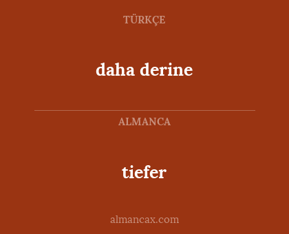 tiefer - daha derine
