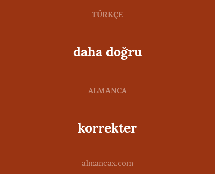 korrekter - daha doğru