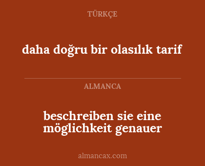 daha doğru bir olasılık tarif - beschreiben sie eine möglichkeit genauer