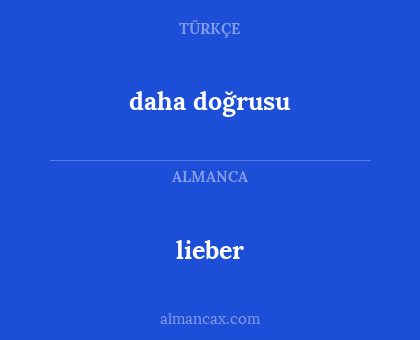 daha doğrusu - lieber