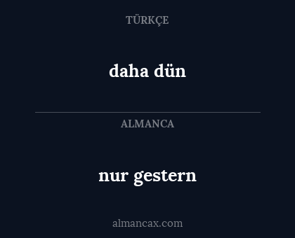 daha dün - nur gestern