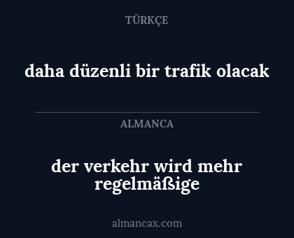 der verkehr wird mehr regelmäßige - daha düzenli bir trafik olacak