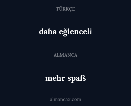 daha eğlenceli - mehr spaß