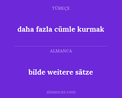 bilde weitere sätze - daha fazla cümle kurmak