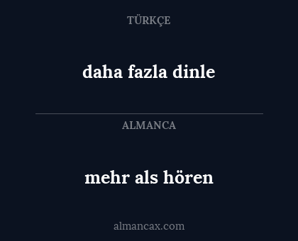 daha fazla dinle - mehr als hören