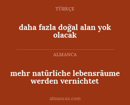 mehr natürliche lebensräume werden vernichtet - daha fazla doğal alan yok olacak