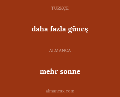 mehr sonne - daha fazla güneş