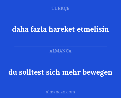 du solltest sich mehr bewegen - daha fazla hareket etmelisin