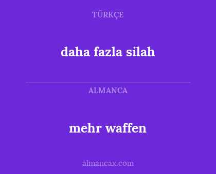 mehr waffen - daha fazla silah