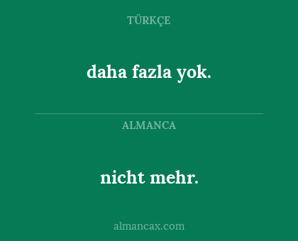 nicht mehr. - daha fazla yok.