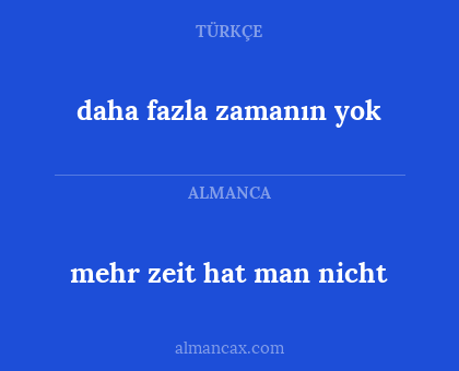 daha fazla zamanın yok - mehr zeit hat man nicht