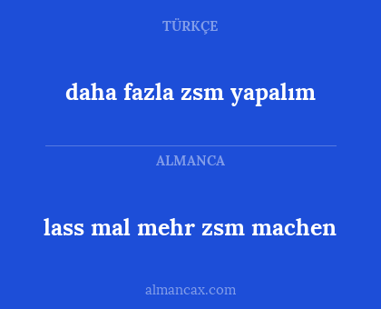 lass mal mehr zsm machen - daha fazla zsm yapalım