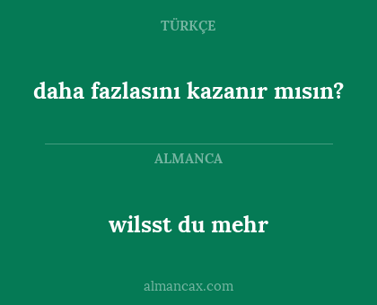 wilsst du mehr - daha fazlasını kazanır mısın?