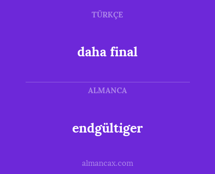 daha final - endgültiger