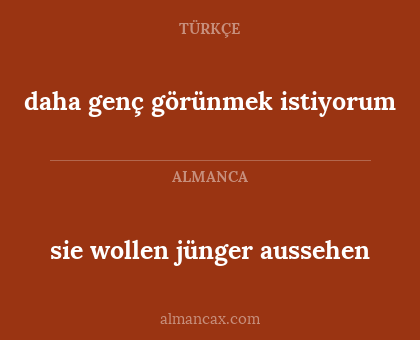 daha genç görünmek istiyorum - sie wollen jünger aussehen