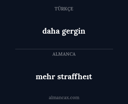 mehr straffheıt - daha gergin
