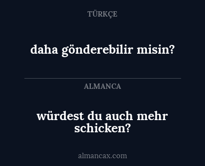 daha gönderebilir misin? - würdest du auch mehr schicken?