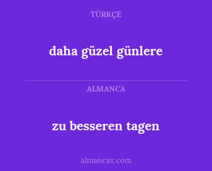 zu besseren tagen - daha güzel günlere
