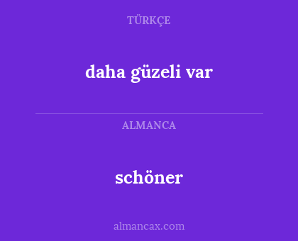 schöner - daha  güzeli var