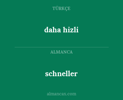 daha hizli - schneller
