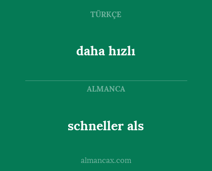 daha hızlı - schneller als