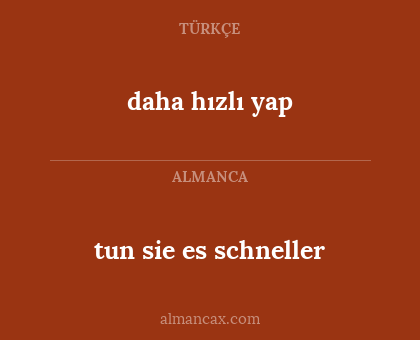 tun sie es schneller - daha hızlı yap