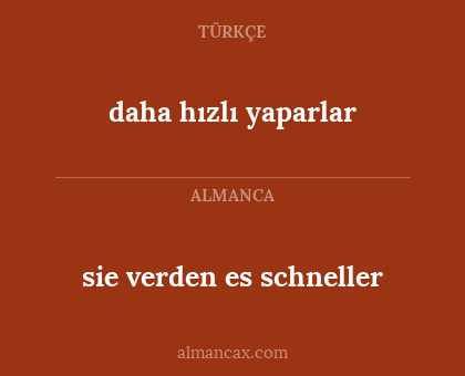 sie verden es schneller - daha hızlı yaparlar