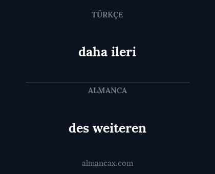 daha ileri - des weiteren