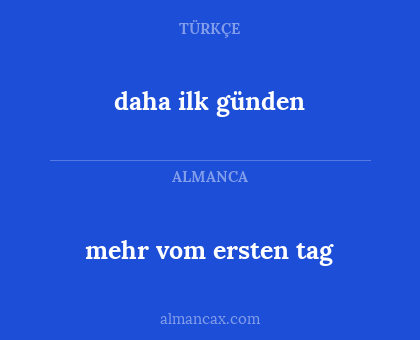 daha ilk günden - mehr vom ersten tag