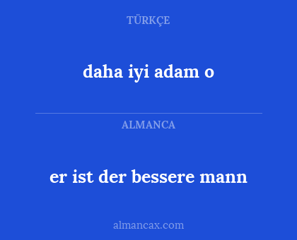 daha iyi adam o - er ist der bessere mann