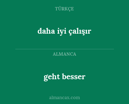 daha iyi çalışır - geht besser