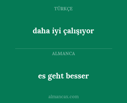 es geht besser - daha iyi çalışıyor