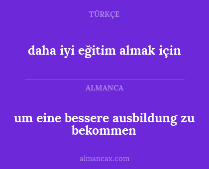 um eine bessere ausbildung zu bekommen - daha iyi eğitim almak için