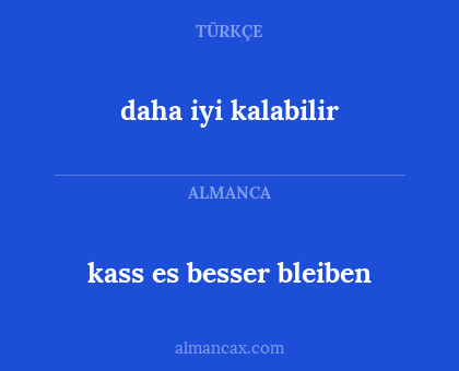 kass es besser bleiben - daha iyi kalabilir