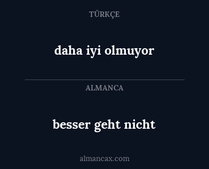 besser geht nicht - daha iyi olmuyor