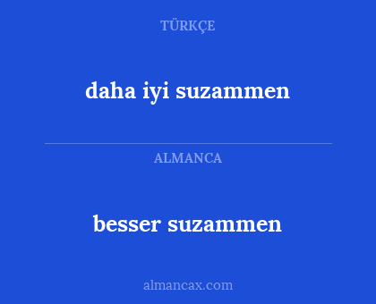 daha iyi suzammen - besser suzammen
