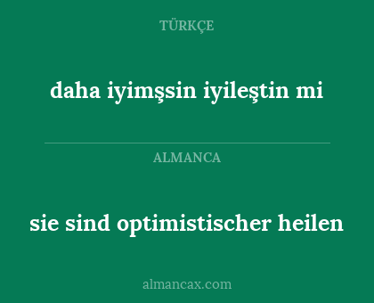 daha iyimşsin iyileştin mi - sie sind optimistischer heilen