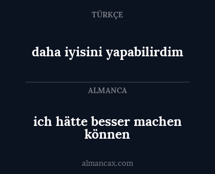 ich hätte besser machen können - daha iyisini yapabilirdim
