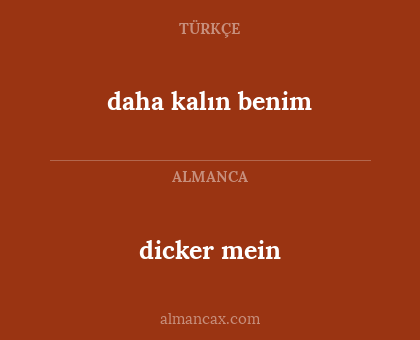 daha kalın benim - dicker mein