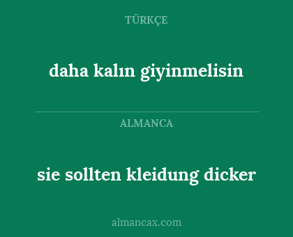 sie sollten kleidung dicker - daha kalın giyinmelisin