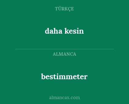 daha kesin - bestimmeter