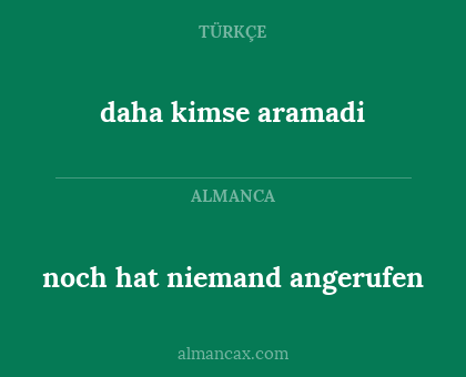 daha kimse aramadi - noch hat niemand angerufen