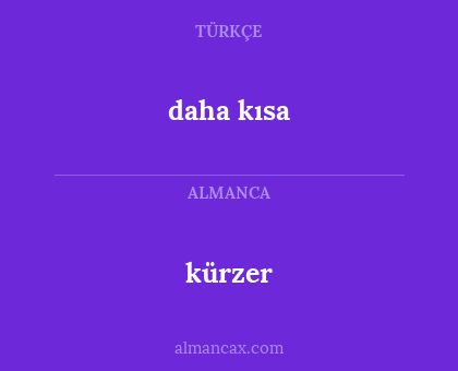 daha kısa - kürzer