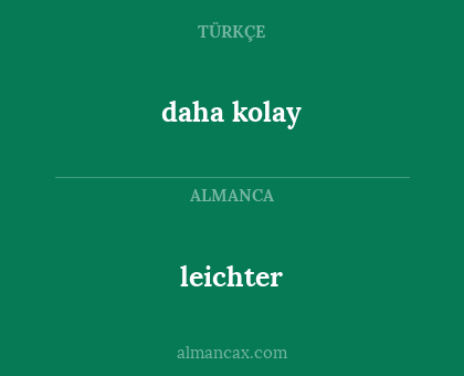 daha kolay - leichter